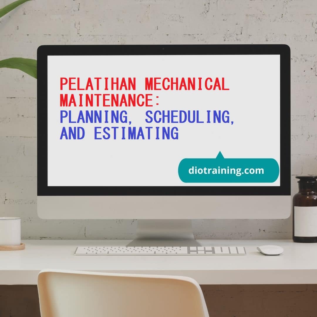 PELATIHAN MECHANICAL MAINTENANCE PLANNING, SCHEDULING, AND ESTIMATING